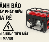 Cảnh Báo Máy Phát Điện Giá Rẻ – Coi Chừng Tiền Mất Tật Mang