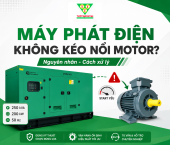 Máy phát điện đủ kVA nhưng không kéo nổi motor