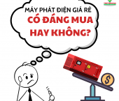Máy phát điện giá rẻ có thực sự đáng mua?